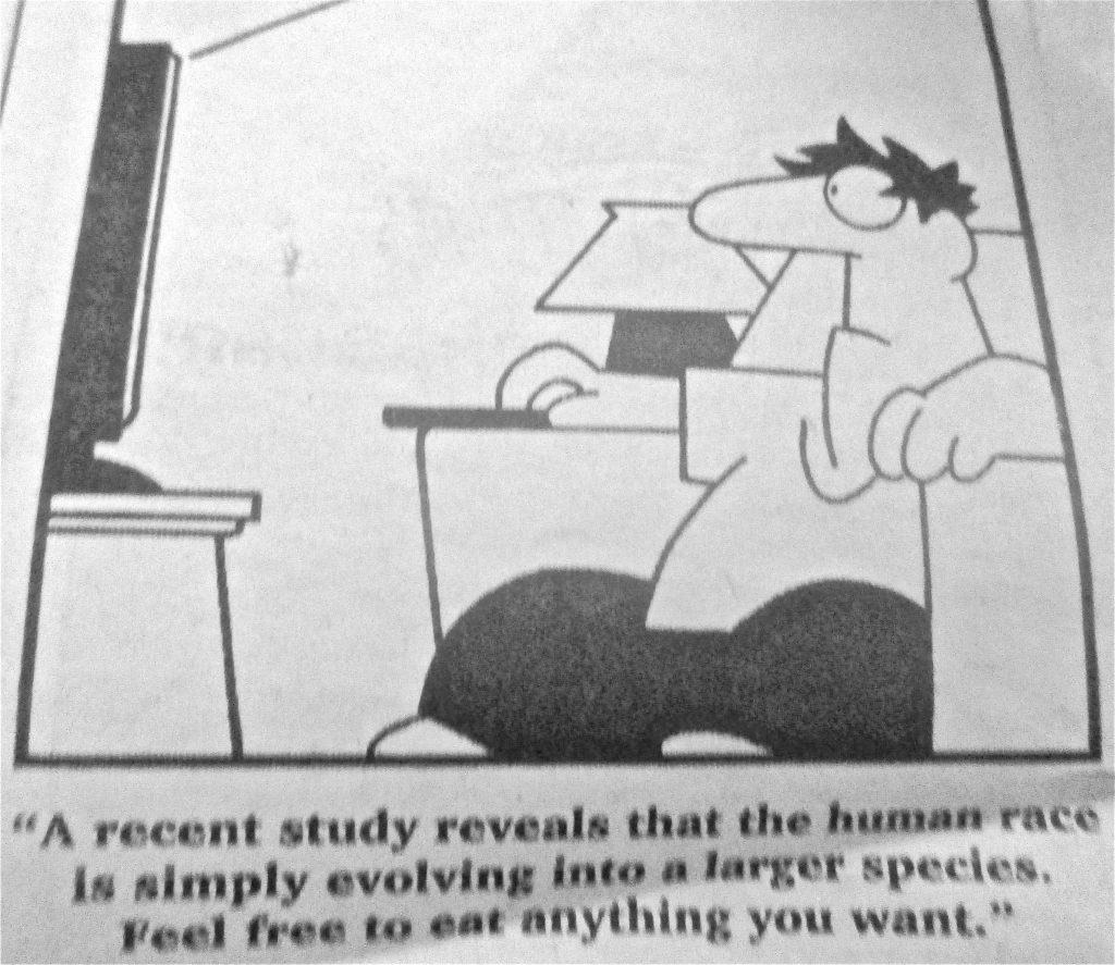 Cartoon A Recent Study Reveals That The Human Race Is Simply Evolving In To A Larger Species Feel Free To Eat Anything You Want