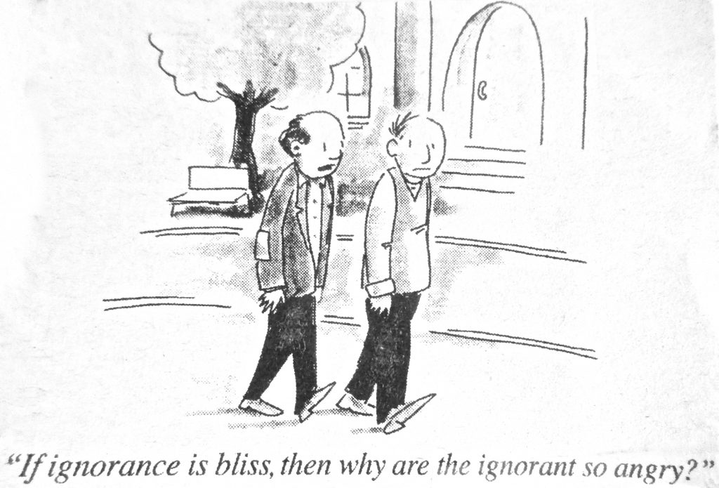 Cartoon If Ignorance Is Bliss Then Why Are They Ignorunt So Angry